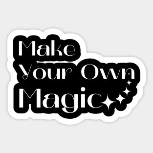 Make Your Own Magic. Create Your Own Destiny. Sticker